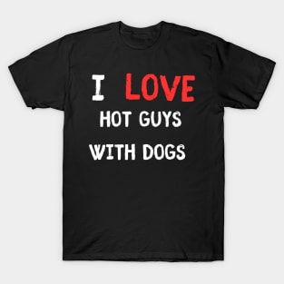 I love Hot Guys with Dogs T-Shirt